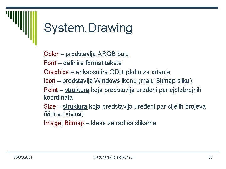 System. Drawing Color – predstavlja ARGB boju Font – definira format teksta Graphics –