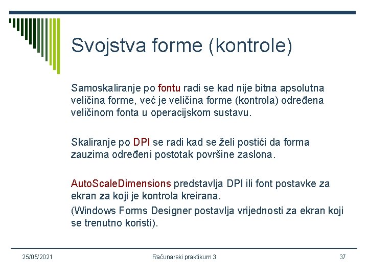 Svojstva forme (kontrole) Samoskaliranje po fontu radi se kad nije bitna apsolutna veličina forme,