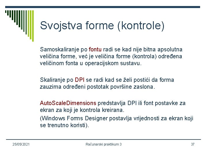 Svojstva forme (kontrole) Samoskaliranje po fontu radi se kad nije bitna apsolutna veličina forme,