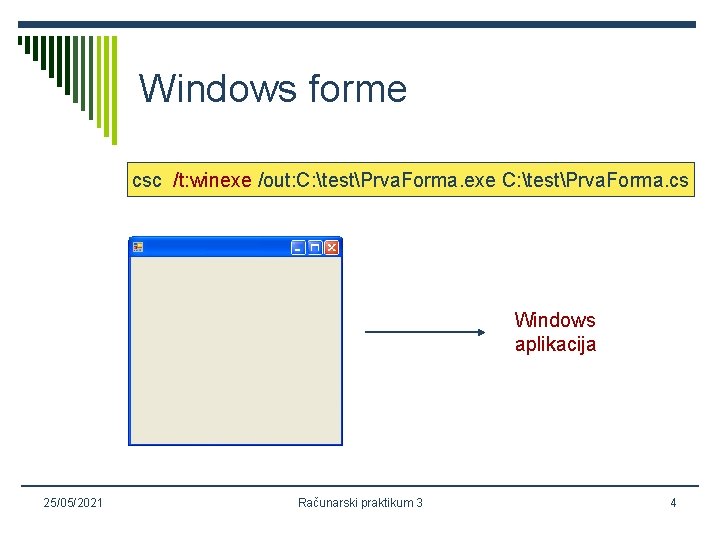 Windows forme csc /t: winexe /out: C: testPrva. Forma. exe C: testPrva. Forma. cs