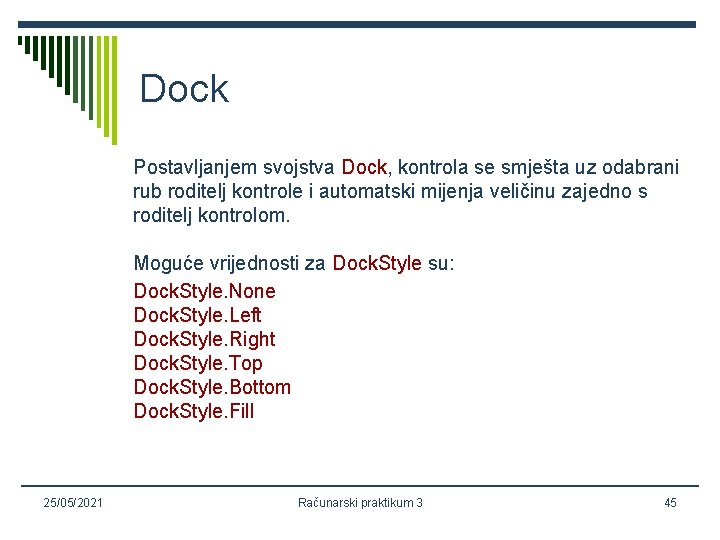 Dock Postavljanjem svojstva Dock, kontrola se smješta uz odabrani rub roditelj kontrole i automatski