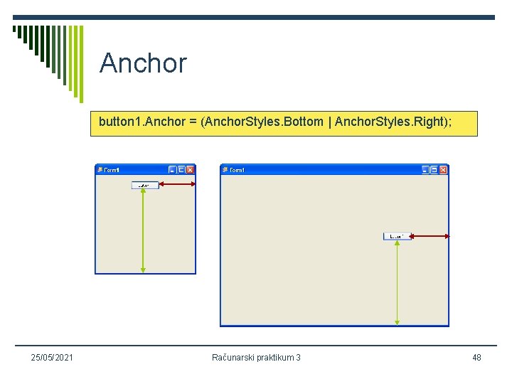 Anchor button 1. Anchor = (Anchor. Styles. Bottom | Anchor. Styles. Right); 25/05/2021 Računarski