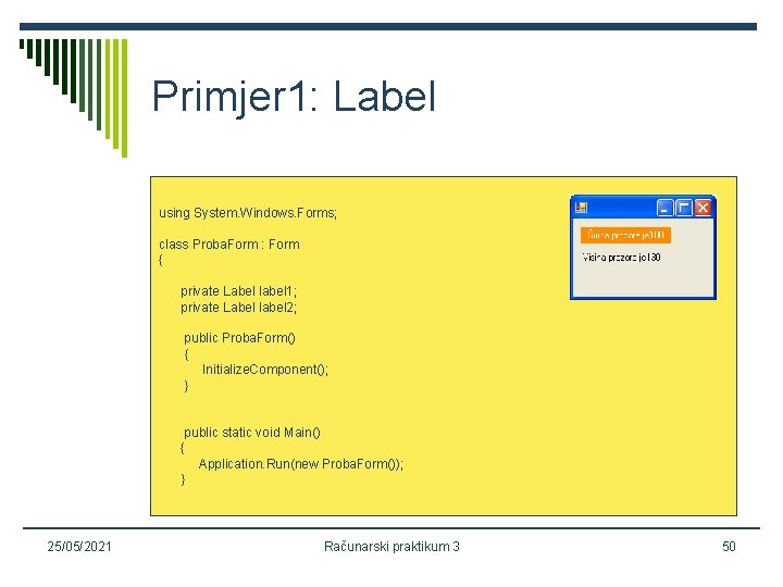 Primjer 1: Label using System. Windows. Forms; class Proba. Form : Form { private