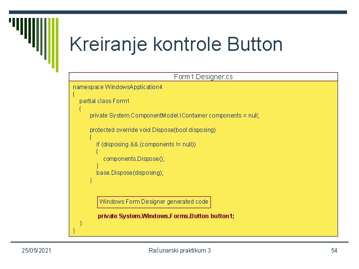 Kreiranje kontrole Button Form 1. Designer. cs namespace Windows. Application 4 { partial class