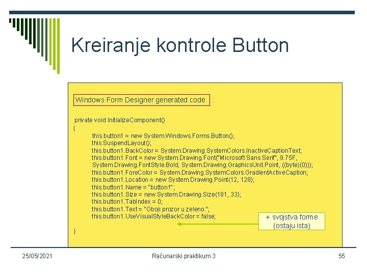 Kreiranje kontrole Button Windows Form Designer generated code : private void Initialize. Component() {