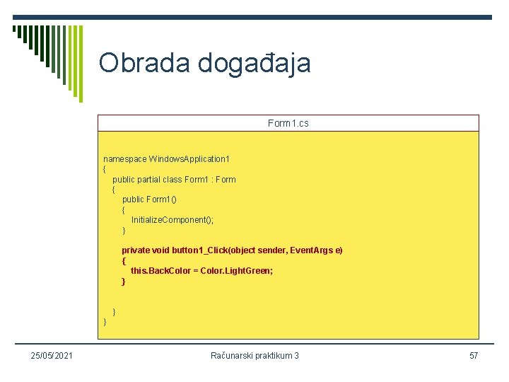 Obrada događaja Form 1. cs namespace Windows. Application 1 { public partial class Form