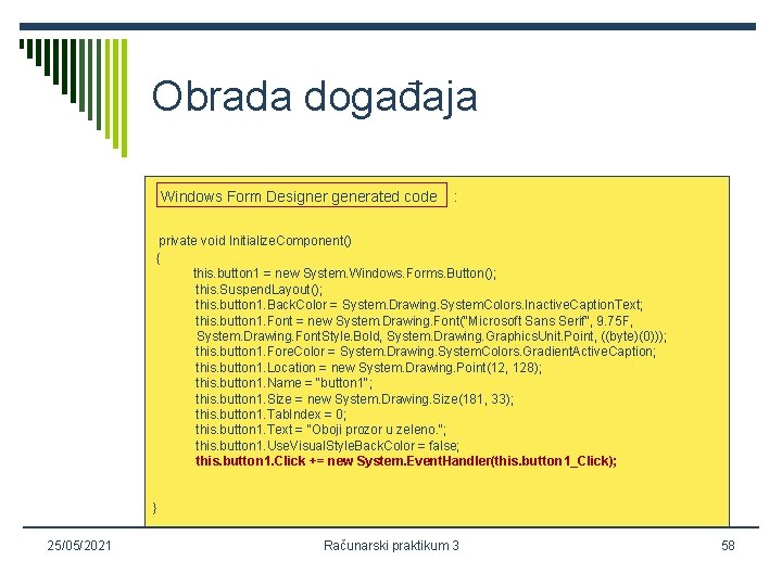 Obrada događaja Windows Form Designer generated code : private void Initialize. Component() { this.