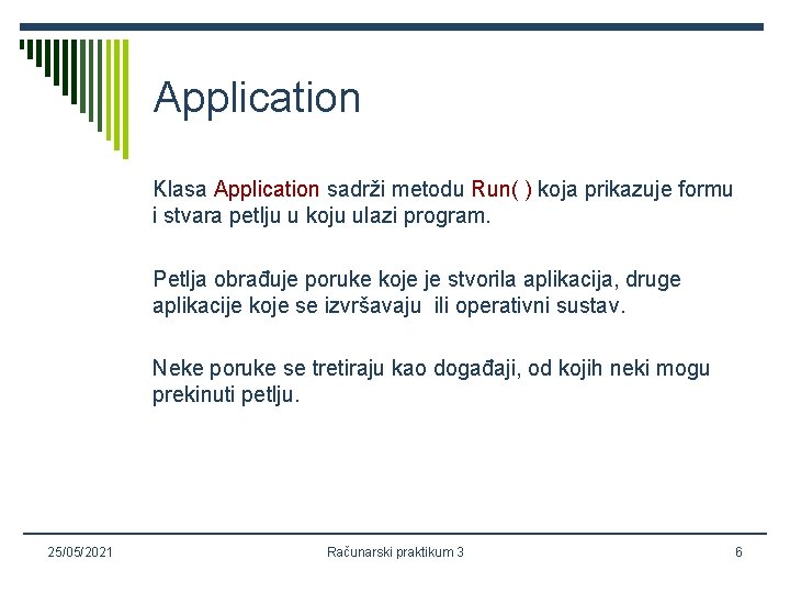 Application Klasa Application sadrži metodu Run( ) koja prikazuje formu i stvara petlju u