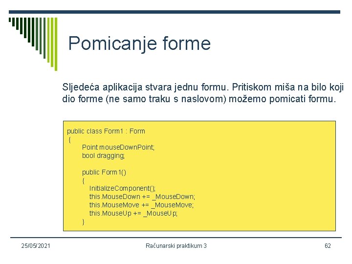 Pomicanje forme Sljedeća aplikacija stvara jednu formu. Pritiskom miša na bilo koji dio forme