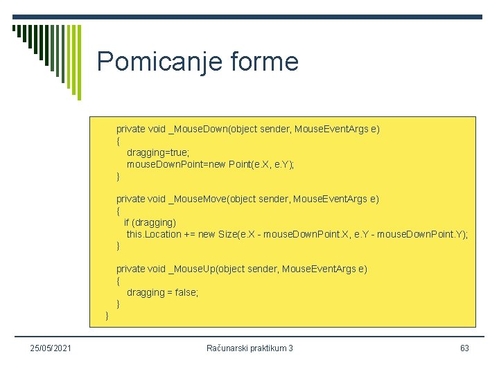 Pomicanje forme private void _Mouse. Down(object sender, Mouse. Event. Args e) { dragging=true; mouse.