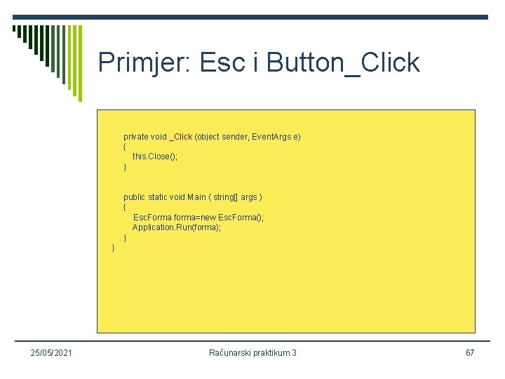 Primjer: Esc i Button_Click private void _Click (object sender, Event. Args e) { this.