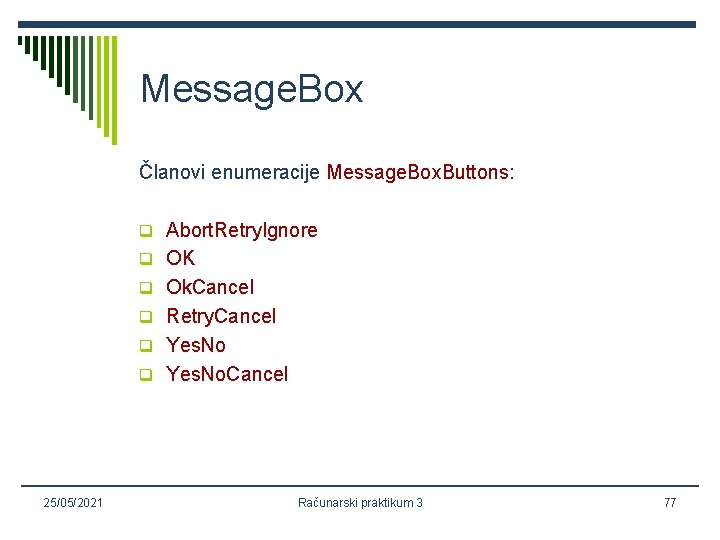 Message. Box Članovi enumeracije Message. Box. Buttons: q Abort. Retry. Ignore q OK q