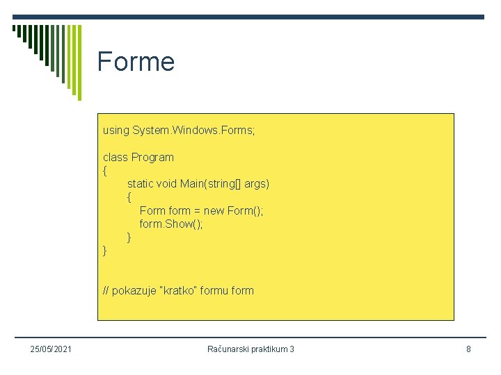 Forme using System. Windows. Forms; class Program { static void Main(string[] args) { Form