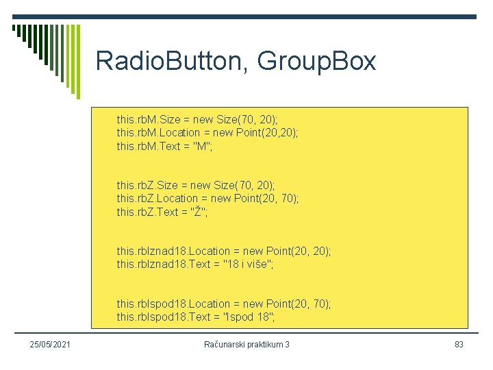 Radio. Button, Group. Box this. rb. M. Size = new Size(70, 20); this. rb.