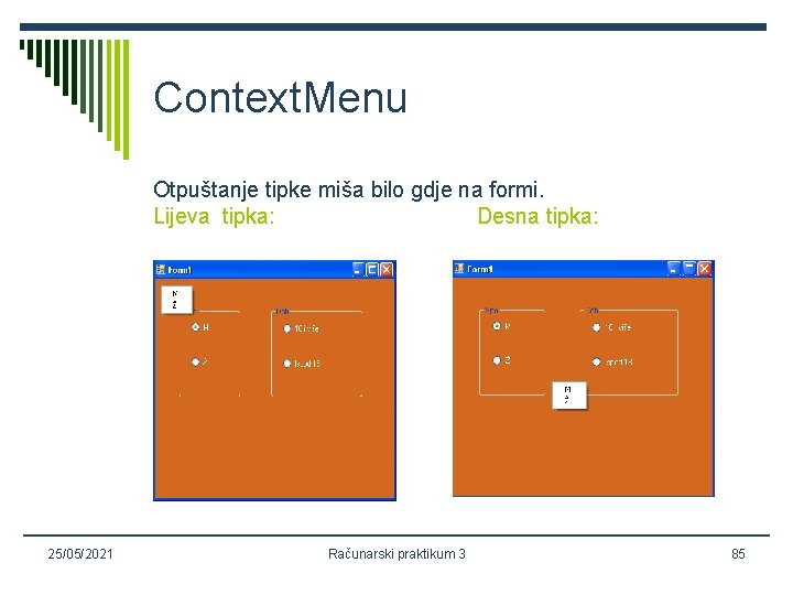 Context. Menu Otpuštanje tipke miša bilo gdje na formi. Lijeva tipka: Desna tipka: 25/05/2021