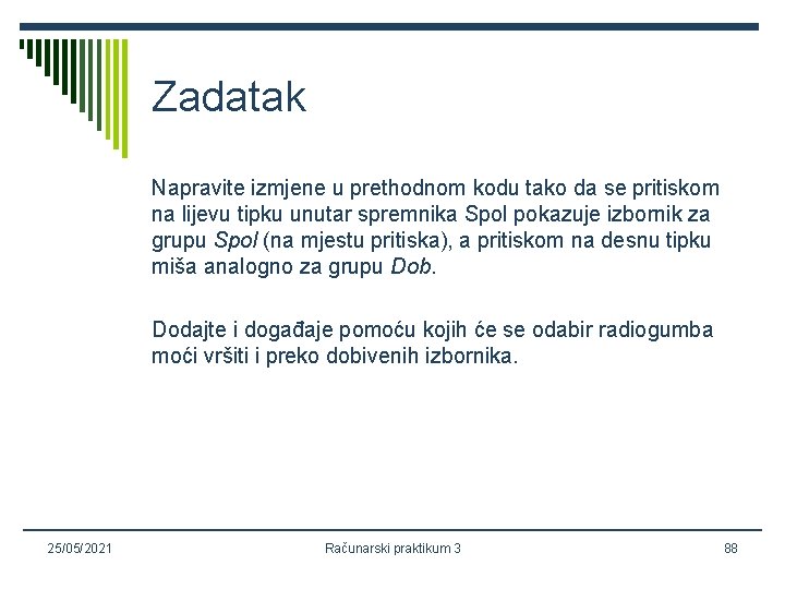 Zadatak Napravite izmjene u prethodnom kodu tako da se pritiskom na lijevu tipku unutar