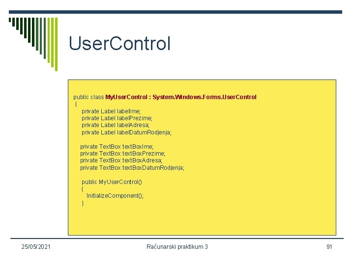 User. Control public class My. User. Control : System. Windows. Forms. User. Control {