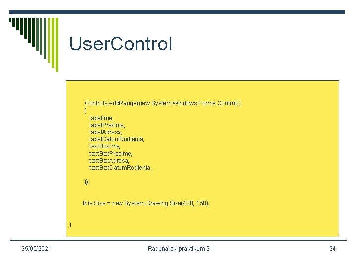 User. Controls. Add. Range(new System. Windows. Forms. Control[ ] { label. Ime, label. Prezime,