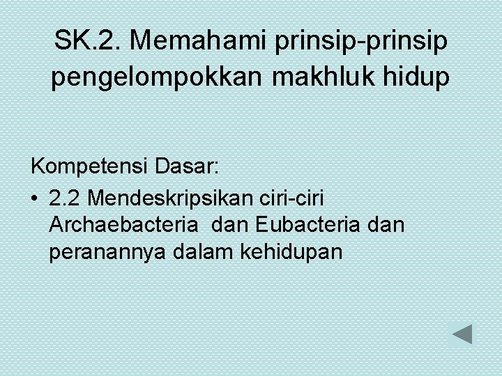 SK. 2. Memahami prinsip-prinsip pengelompokkan makhluk hidup Kompetensi Dasar: • 2. 2 Mendeskripsikan ciri-ciri