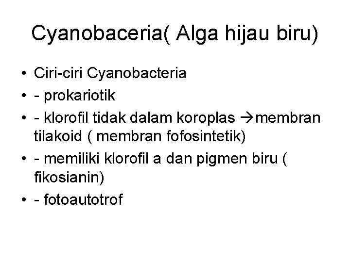 Cyanobaceria( Alga hijau biru) • Ciri-ciri Cyanobacteria • - prokariotik • - klorofil tidak