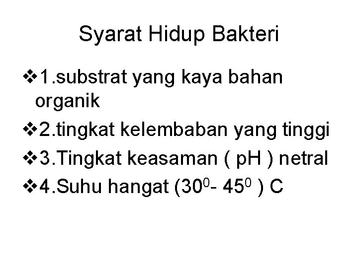 Syarat Hidup Bakteri v 1. substrat yang kaya bahan organik v 2. tingkat kelembaban