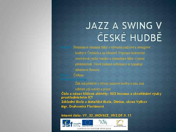 JAZZ A SWING V ČESKÉ HUDBĚ Anotace Prezentace seznámí žáky s vývojem jazzové a
