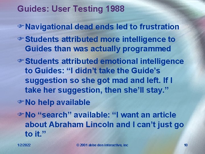 Guides: User Testing 1988 FNavigational dead ends led to frustration FStudents attributed more intelligence