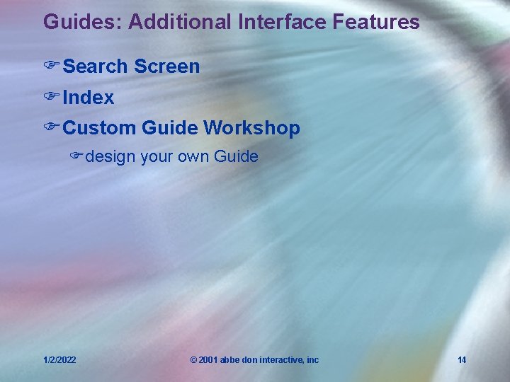 Guides: Additional Interface Features FSearch Screen FIndex FCustom Guide Workshop Fdesign your own Guide