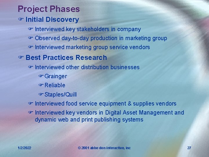 Project Phases F Initial Discovery F Interviewed key stakeholders in company F Observed day-to-day