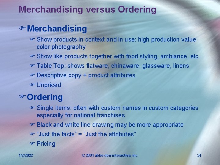 Merchandising versus Ordering FMerchandising F Show products in context and in use: high production