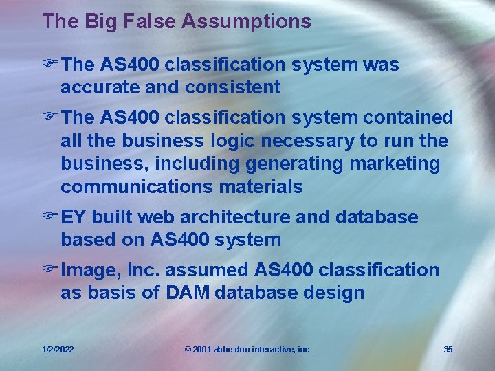 The Big False Assumptions FThe AS 400 classification system was accurate and consistent FThe