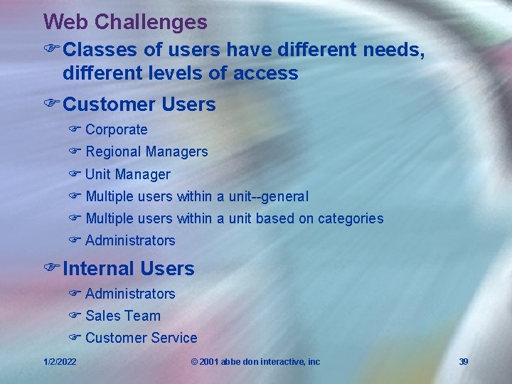 Web Challenges FClasses of users have different needs, different levels of access FCustomer Users