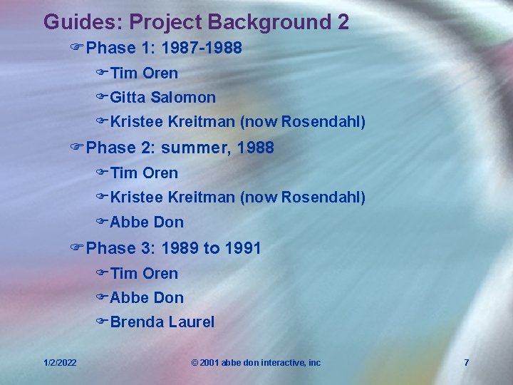 Guides: Project Background 2 FPhase 1: 1987 -1988 FTim Oren FGitta Salomon FKristee Kreitman