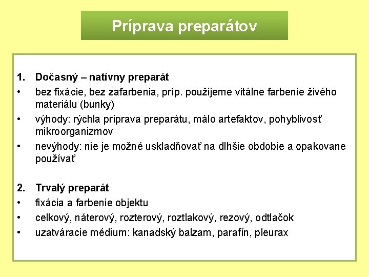 Príprava preparátov 1. Dočasný – natívny preparát • bez fixácie, bez zafarbenia, príp. použijeme