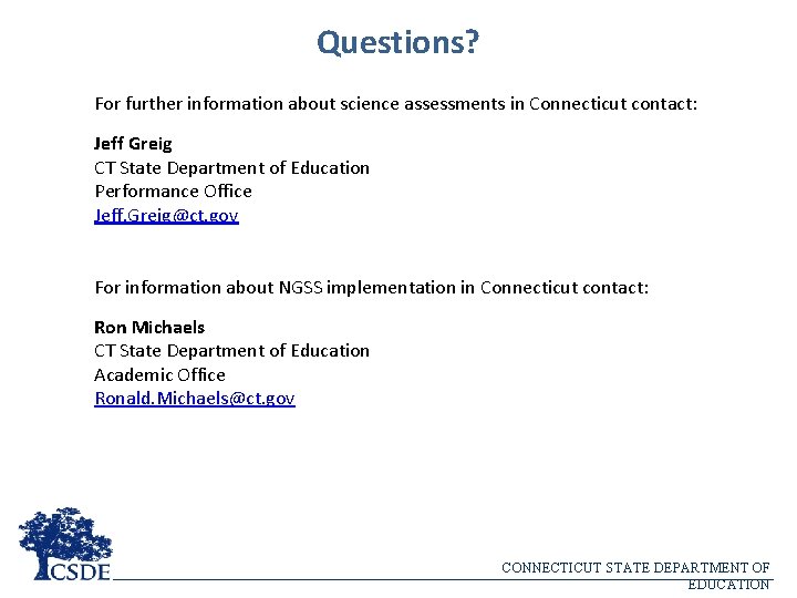 Questions? For further information about science assessments in Connecticut contact: Jeff Greig CT State