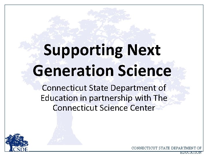 Supporting Next Generation Science Connecticut State Department of Education in partnership with The Connecticut