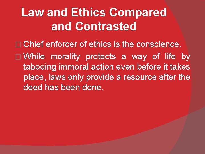 Law and Ethics Compared and Contrasted � Chief enforcer of ethics is the conscience.