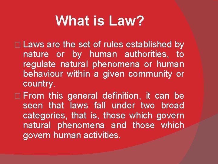 What is Law? � Laws are the set of rules established by nature or