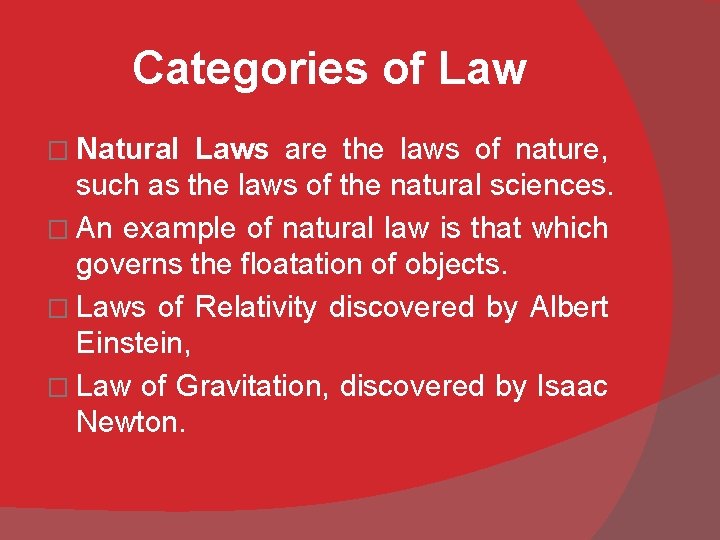 Categories of Law � Natural Laws are the laws of nature, such as the