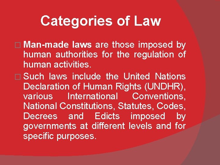 Categories of Law � Man-made laws are those imposed by human authorities for the