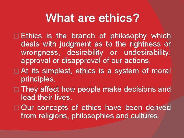 What are ethics? � Ethics is the branch of philosophy which deals with judgment