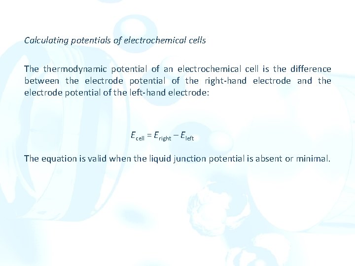 Calculating potentials of electrochemical cells The thermodynamic potential of an electrochemical cell is the