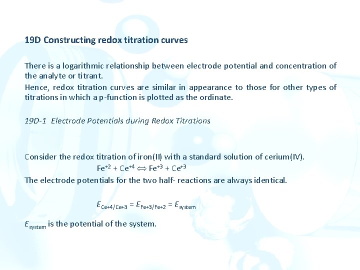 19 D Constructing redox titration curves There is a logarithmic relationship between electrode potential