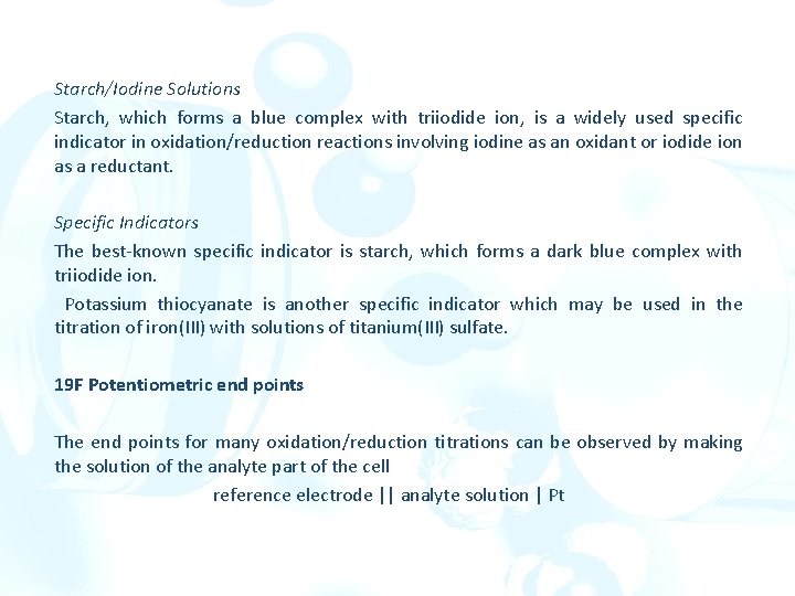 Starch/Iodine Solutions Starch, which forms a blue complex with triiodide ion, is a widely