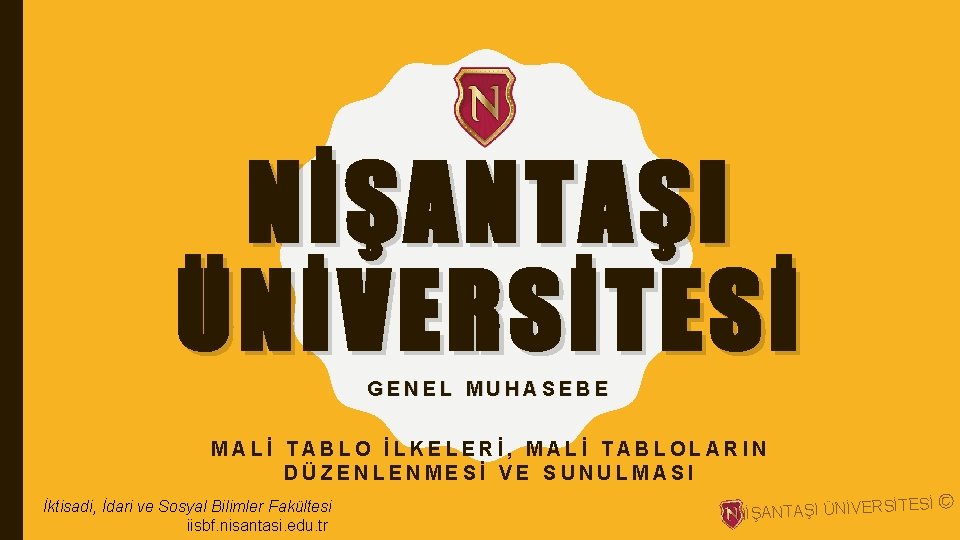 NİŞANTAŞI ÜNİVERSİTESİ GENEL MUHASEBE MALİ TABLO İLKELERİ, MALİ TABLOLARIN DÜZENLENMESİ VE SUNULMASI İktisadi, İdari