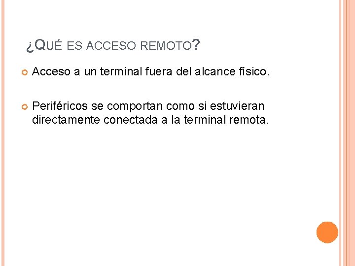 ¿QUÉ ES ACCESO REMOTO? Acceso a un terminal fuera del alcance físico. Periféricos se ¿QUÉ ES ACCESO REMOTO? Acceso a un terminal fuera del alcance físico. Periféricos se