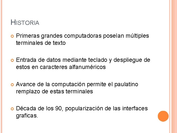 HISTORIA Primeras grandes computadoras poseían múltiples terminales de texto Entrada de datos mediante teclado HISTORIA Primeras grandes computadoras poseían múltiples terminales de texto Entrada de datos mediante teclado