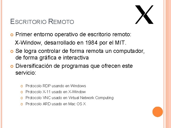 ESCRITORIO REMOTO Primer entorno operativo de escritorio remoto: X-Window, desarrollado en 1984 por el