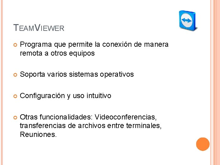 TEAMVIEWER Programa que permite la conexión de manera remota a otros equipos Soporta varios