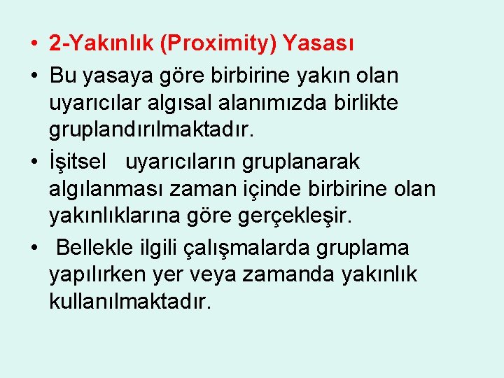  • 2 -Yakınlık (Proximity) Yasası • Bu yasaya göre birbirine yakın olan uyarıcılar